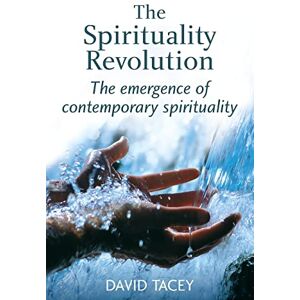 Tacey, David The Spirituality Revolution: The Emergence of Contemporary Spirituality Tacey, David The Spirituality Revolution: The Emergence of Contemporary Spirituality