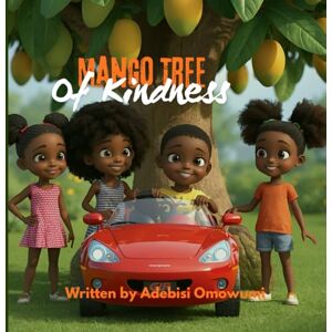 MOJOYINOLA, ADEBISI OMOWUMI MANGO TREE OF KINDNESS: Story Of Contentment. MOJOYINOLA, ADEBISI OMOWUMI MANGO TREE OF KINDNESS: Story Of Contentment.