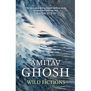 Ghosh, Amitav Wild Fictions Ghosh, Amitav Wild Fictions