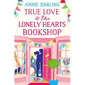 Darling, Annie TRUE LOVE AT THE LONELY HEARTS BOOKSHOP Darling, Annie TRUE LOVE AT THE LONELY HEARTS BOOKSHOP