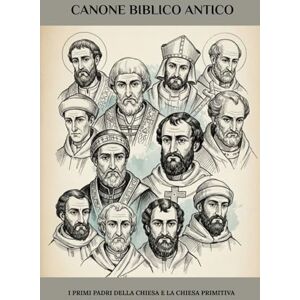 Eusebius, Leo Canone biblico antico: I primi Padri della Chiesa e la Chiesa primitiva Eusebius, Leo Canone biblico antico: I primi Padri della Chiesa e la Chiesa primitiva