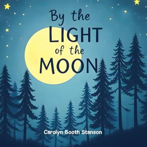 Stanson, Carolyn Booth By the Light of the Moon Stanson, Carolyn Booth By the Light of the Moon