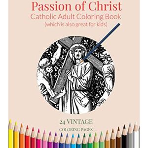 Cason, Shalone Passion of Christ: Catholic Adult Coloring Book (Catholic Adult Coloring Books) Cason, Shalone Passion of Christ: Catholic Adult Coloring Book (Catholic Adult Coloring Books)
