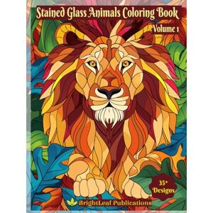 Publications, BrightLeaf Stained Glass Animals Coloring Book Volume 1: Zentangle book for Adults and Kids Publications, BrightLeaf Stained Glass Animals Coloring Book Volume 1: Zentangle book for Adults and Kids
