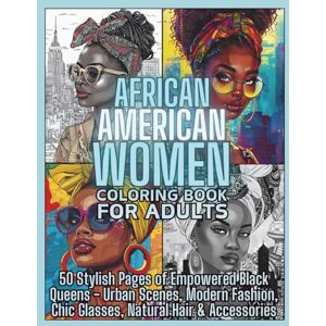 Rygielska, Paulina Zaneta African American Women Coloring Book for Adults: 50 Stylish Pages of Empowered Black Queens: Urban Scenes, Modern Fashion, Chic Glasses, Natural Hair ... Beauties Coloring Books for Teens and Adults) Rygielska, Paulina Zaneta African American Women Coloring Book for Adults: 50 Stylish Pages of Empowered Black Queens: Urban Scenes, Modern Fashion, Chic Glasses, Natural Hair ... Beauties Coloring Books for Teens and Adults)