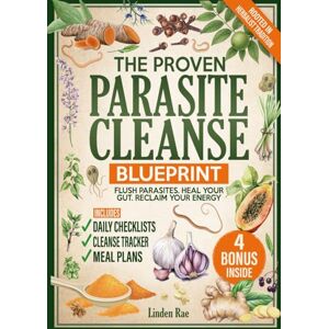 Rae, Linden The Proven Parasite Cleanse Blueprint: A Structured Protocol with Daily Meal Plans, Checklists, and Remedies Rooted in Herbalist Tradition to Flush Parasites, Detox Your Gut, and Take Control Again Rae, Linden The Proven Parasite Cleanse Blueprint: A Structured Protocol with Daily Meal Plans, Checklists, and Remedies Rooted in Herbalist Tradition to Flush Parasites, Detox Your Gut, and Take Control Again