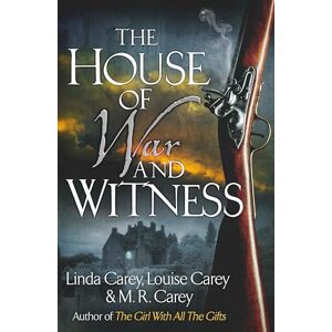 Carey, M. R. The House of War and Witness Carey, M. R. The House of War and Witness