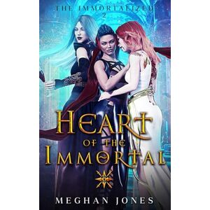 Jones, Meghan Heart of the Immortal: Book 2 of the Immortalized Jones, Meghan Heart of the Immortal: Book 2 of the Immortalized