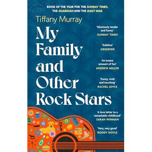 Murray, Tiffany My Family and Other Rock Stars: ‘Gloriously tender and funny . . . a bohemian rhapsody of her very own' Sunday Times Book of the Year Murray, Tiffany My Family and Other Rock Stars: ‘Gloriously tender and funny . . . a bohemian rhapsody of her very own' Sunday Times Book of the Year
