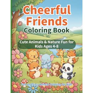 Kogen, Amane Cheerful Friends Coloring Book: Cute Animals & Nature Fun for Kids Ages 4–8 Fun and Easy Animal Coloring (Cheerful Friends Coloring Series) Kogen, Amane Cheerful Friends Coloring Book: Cute Animals & Nature Fun for Kids Ages 4–8 Fun and Easy Animal Coloring (Cheerful Friends Coloring Series)