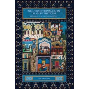 Quisay, Walaa Neo-traditionalism in Islam in the West: Orthodoxy, Spirituality and Politics Quisay, Walaa Neo-traditionalism in Islam in the West: Orthodoxy, Spirituality and Politics