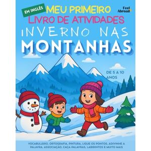 Abroad, Feel Meu Primeiro Livro de Atividades em Inglês: Inverno nas Montanhas: Vocabulário, Ortografia, Pintura, Ligue os Pontos, Adivinhe a Palavra, Associação, ... de 5 a 10 Anos – Perfeito para Falantes) Abroad, Feel Meu Primeiro Livro de Atividades em Inglês: Inverno nas Montanhas: Vocabulário, Ortografia, Pintura, Ligue os Pontos, Adivinhe a Palavra, Associação, ... de 5 a 10 Anos – Perfeito para Falantes)