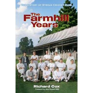 Cox, Richard The Farmhill Years: The History of Stroud Cricket Club Cox, Richard The Farmhill Years: The History of Stroud Cricket Club