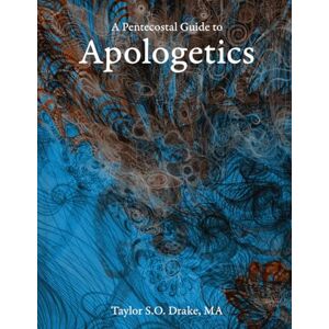 Taylor A Pentecostal Guide to Apologetics Taylor A Pentecostal Guide to Apologetics