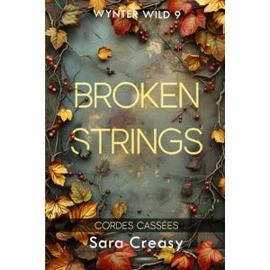 Creasy, Sara Broken Strings: Cordes cassées (Wynter Wild, édition française) Creasy, Sara Broken Strings: Cordes cassées (Wynter Wild, édition française)