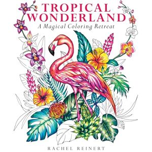 Rachel Reinert Tropical Wonderland: A Magical Coloring Retreat – A Calming Coloring Book of Rainforest Flowers and Animals for Adults (Coloring Wonderland) Rachel Reinert Tropical Wonderland: A Magical Coloring Retreat – A Calming Coloring Book of Rainforest Flowers and Animals for Adults (Coloring Wonderland)