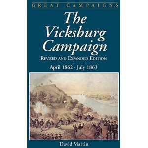 Martin, David G. Vicksburg Campaign: April 1862 July 1863 (Great Campaigns) Martin, David G. Vicksburg Campaign: April 1862 July 1863 (Great Campaigns)
