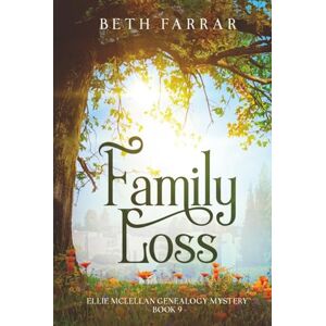 Farrar, Beth Family Loss: Ellie McLellan Genealogy Mystery Series Book 9 Farrar, Beth Family Loss: Ellie McLellan Genealogy Mystery Series Book 9