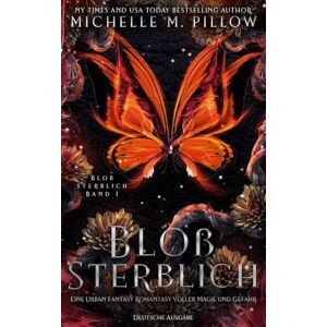 Pillow, Michelle M. Bloß sterblich: Eine Urban Fantasy Romantasy voller Magie und Gefahr Pillow, Michelle M. Bloß sterblich: Eine Urban Fantasy Romantasy voller Magie und Gefahr