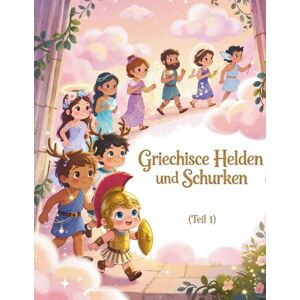 Sohrabi, Gabi Griechische Helden und Schurken für kleine Kinder (Teil 1): Mythische Abenteuer und lehrreiche Erzählungen für Kinder ab 3 Jahren Sohrabi, Gabi Griechische Helden und Schurken für kleine Kinder (Teil 1): Mythische Abenteuer und lehrreiche Erzählungen für Kinder ab 3 Jahren