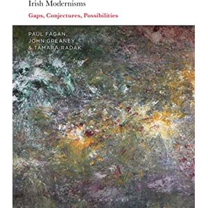 Irish Modernisms: Gaps, Conjectures, Possibilities Irish Modernisms: Gaps, Conjectures, Possibilities