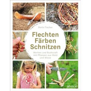 Fischer, Doris Flechten, Färben, Schnitzen: Werken und Bushcraft mit Pflanzen aus Wald und Wiese Fischer, Doris Flechten, Färben, Schnitzen: Werken und Bushcraft mit Pflanzen aus Wald und Wiese