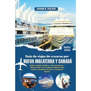 Polzin, Roger B. Guía de viajes de cruceros por Nueva Inglaterra y Canadá 2025-2026: Explora ciudades históricas, costas pintorescas y sabores locales con consejos de ... excursiones en tierra y consejos de expertos. Polzin, Roger B. Guía de viajes de cruceros por Nueva Inglaterra y Canadá 2025-2026: Explora ciudades históricas, costas pintorescas y sabores locales con consejos de ... excursiones en tierra y consejos de expertos.