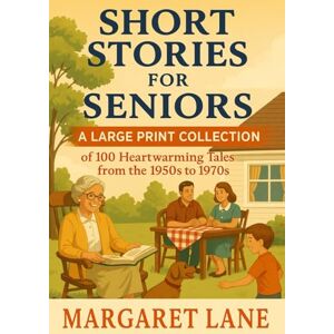Lane, Margaret Short Stories for Seniors: A Large Print Collection of 100 Heartwarming Tales from the 1950s to 1970s Lane, Margaret Short Stories for Seniors: A Large Print Collection of 100 Heartwarming Tales from the 1950s to 1970s