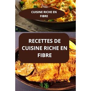AHOLOUKPE, Herve RECETTES DE CUISINE RICHE EN FIBRE: CUISINE RICHE EN FIBRE Recettes familiales riches en fibres Régime riche en fibre AHOLOUKPE, Herve RECETTES DE CUISINE RICHE EN FIBRE: CUISINE RICHE EN FIBRE Recettes familiales riches en fibres Régime riche en fibre
