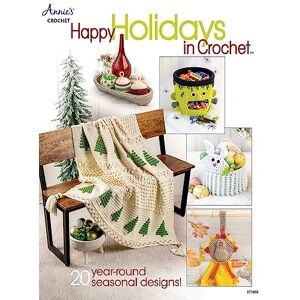 Crochet, Annie's Happy Holidays in Crochet: 20 year-round seasonal designs Crochet, Annie's Happy Holidays in Crochet: 20 year-round seasonal designs