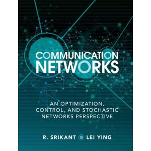 Cambridge University Press Communication Networks: An Optimization, Control, and Stochastic Networks Perspective Cambridge University Press Communication Networks: An Optimization, Control, and Stochastic Networks Perspective