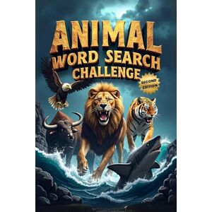 Austin, Everlee Animal Word Search Challenge (Second Edition): 50 Difficult Puzzles for Animal Enthusiasts and Word Hunters plus 10 Bonus Coloring Pages! Austin, Everlee Animal Word Search Challenge (Second Edition): 50 Difficult Puzzles for Animal Enthusiasts and Word Hunters plus 10 Bonus Coloring Pages!