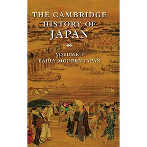 The Cambridge History of Japan: Early Modern Japan: Volume 4 The Cambridge History of Japan: Early Modern Japan: Volume 4