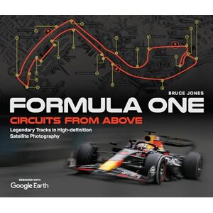 Jones, Bruce Formula One Circuits From Above: Legendary Tracks in High-Definition Satellite Photography Jones, Bruce Formula One Circuits From Above: Legendary Tracks in High-Definition Satellite Photography