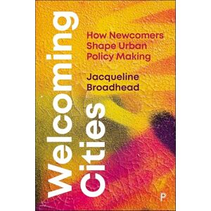 Broadhead, Jacqueline Welcoming Cities: How Newcomers Shape Urban Policy Making Broadhead, Jacqueline Welcoming Cities: How Newcomers Shape Urban Policy Making