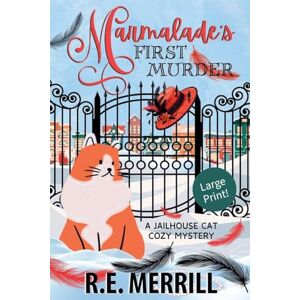 Merrill, R E Marmalade's First Murder: 1 (Jailhouse Cat Cozy Mysteries Large Print) Merrill, R E Marmalade's First Murder: 1 (Jailhouse Cat Cozy Mysteries Large Print)