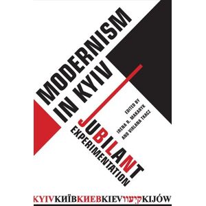 University of Toronto Press Modernism in Kyiv: Jubilant Experimentation University of Toronto Press Modernism in Kyiv: Jubilant Experimentation
