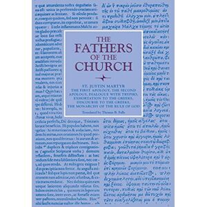 Martyr, Justin The First Apology, The Second Apology, Dialogue with Trypho, Exhortation to the Greeks, Discourse to the Greeks, The Monarchy of the Rule of God: Vol. ... Church Series) (The Fathers of the Church) Martyr, Justin The First Apology, The Second Apology, Dialogue with Trypho, Exhortation to the Greeks, Discourse to the Greeks, The Monarchy of the Rule of God: Vol. ... Church Series) (The Fathers of the Church)