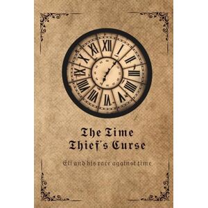 Smith, Mr Skux The Time Thief's Curse: Eli and his race against time Smith, Mr Skux The Time Thief's Curse: Eli and his race against time