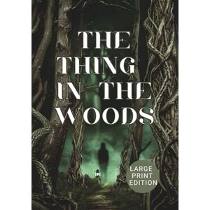 Williams, Harper THE THING IN THE WOODS (Large Print Edition): A Psychological Horror Novel of Folk Legends, Forest Terrors, and Unseen Evil Williams, Harper THE THING IN THE WOODS (Large Print Edition): A Psychological Horror Novel of Folk Legends, Forest Terrors, and Unseen Evil