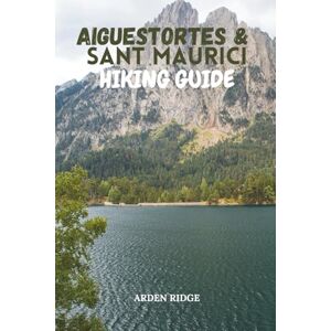 RIDGE, ARDEN AIGUESTORTES & SANT MAURICI HIKING GUIDE: Step-by-Step Trails, Glacial Lakes, and Scenic Adventures in the Pyrenees – Updated Edition 2025-2026 (Trailblazers: Ultimate Hiking Adventures Series) RIDGE, ARDEN AIGUESTORTES & SANT MAURICI HIKING GUIDE: Step-by-Step Trails, Glacial Lakes, and Scenic Adventures in the Pyrenees – Updated Edition 2025-2026 (Trailblazers: Ultimate Hiking Adventures Series)