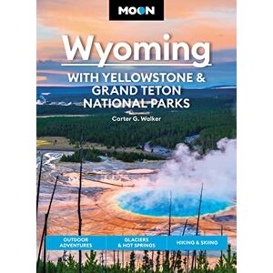 Walker, Carter Moon Wyoming: With Yellowstone & Grand Teton National Parks (Fourth Edition): Outdoor Adventures, Glaciers & Hot Springs, Hiking & Skiing (Travel Guide) Walker, Carter Moon Wyoming: With Yellowstone & Grand Teton National Parks (Fourth Edition): Outdoor Adventures, Glaciers & Hot Springs, Hiking & Skiing (Travel Guide)