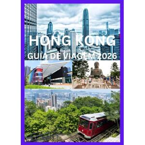 Cook, Smith HONG KONG GUIA DE VIAGEM 2026: Explore e experimente o melhor de Hong Kong Cook, Smith HONG KONG GUIA DE VIAGEM 2026: Explore e experimente o melhor de Hong Kong