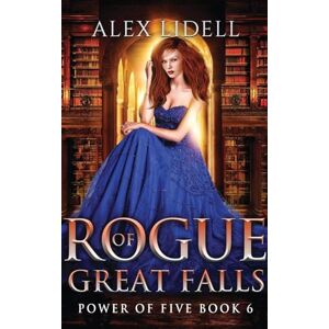 Lidell, Alex Rogue of Great Falls: Power of Five Collection Book 6 Lidell, Alex Rogue of Great Falls: Power of Five Collection Book 6