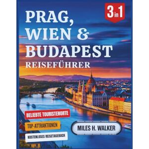 Walker, Miles H. Prag, Wien & Budapest Reiseführer: Erkunden Sie die Hauptstädte Mitteleuropas mit Insidertipps, Geheimtipps und lokalen Favoriten. Walker, Miles H. Prag, Wien & Budapest Reiseführer: Erkunden Sie die Hauptstädte Mitteleuropas mit Insidertipps, Geheimtipps und lokalen Favoriten.