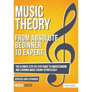 Carter, Nicolas Music Theory: From Beginner to Expert The Ultimate Step-By-Step Guide to Understanding and Learning Music Theory Effortlessly: 1 (Essential Learning Tools for Musicians) Carter, Nicolas Music Theory: From Beginner to Expert The Ultimate Step-By-Step Guide to Understanding and Learning Music Theory Effortlessly: 1 (Essential Learning Tools for Musicians)