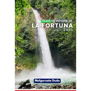 DUDA, MALGORZATA GUIDE DE VOYAGE DE LA FORTUNA 2025: La porte de l'aventure – Votre guide essentiel du volcan Arenal, des sources chaudes et des expériences inoubliables DUDA, MALGORZATA GUIDE DE VOYAGE DE LA FORTUNA 2025: La porte de l'aventure – Votre guide essentiel du volcan Arenal, des sources chaudes et des expériences inoubliables