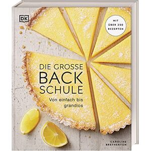 Bretherton, Caroline Die große Backschule: Von einfach bis grandios. Mit über 250 Rezepten Bretherton, Caroline Die große Backschule: Von einfach bis grandios. Mit über 250 Rezepten