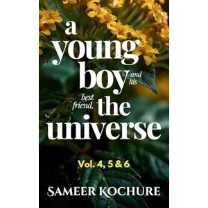 Kochure, Sameer A Young Boy And His Best Friend The Universe. Vol. 4, 5 & 6 Omnibus: 126 heartwarming, comfort-read short stories about finding love, success and happiness for grownups. (A Cozy, Comfort-Read Fable) Kochure, Sameer A Young Boy And His Best Friend The Universe. Vol. 4, 5 & 6 Omnibus: 126 heartwarming, comfort-read short stories about finding love, success and happiness for grownups. (A Cozy, Comfort-Read Fable)