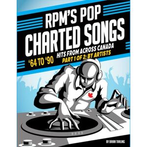 Tarling, Mr. Brian Harold RPM'S Pop Charted Songs '64-90': Part 1: Compiled By Artists (Canadian Charted Songs Books) Tarling, Mr. Brian Harold RPM'S Pop Charted Songs '64-90': Part 1: Compiled By Artists (Canadian Charted Songs Books)